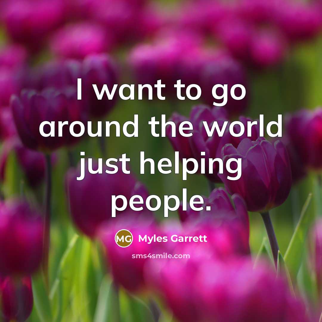“I want to go around the world just helping people.…” quote by Myles Garrett