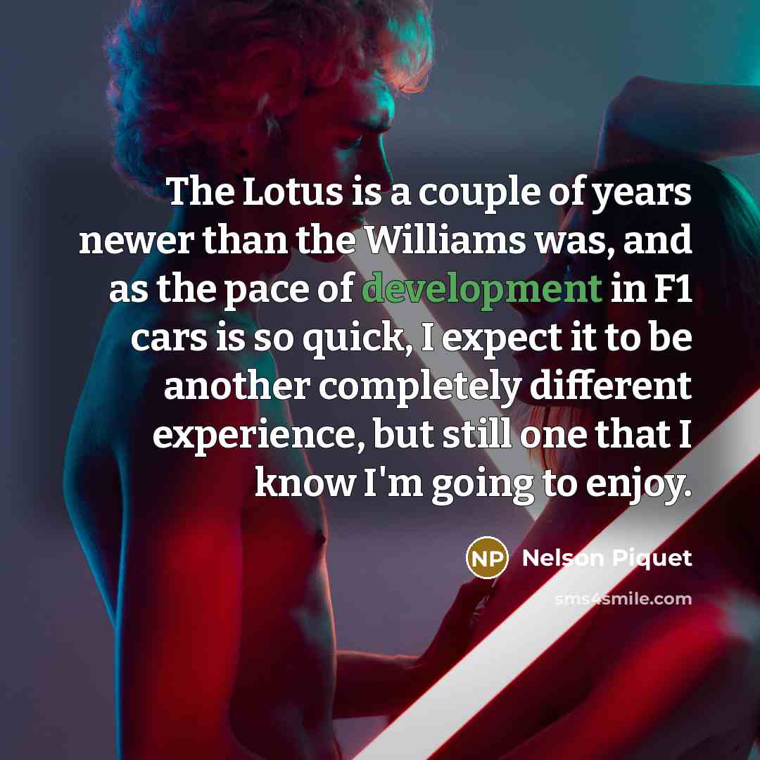 “The Lotus is a couple of years newer than the…” quote by Nelson Piquet
