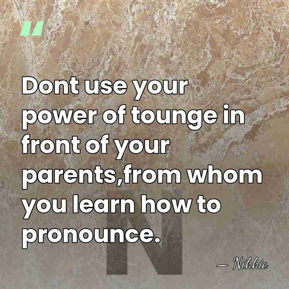 Dont use your power of tounge in front of your parents,from whom&hellip; - Nikkie