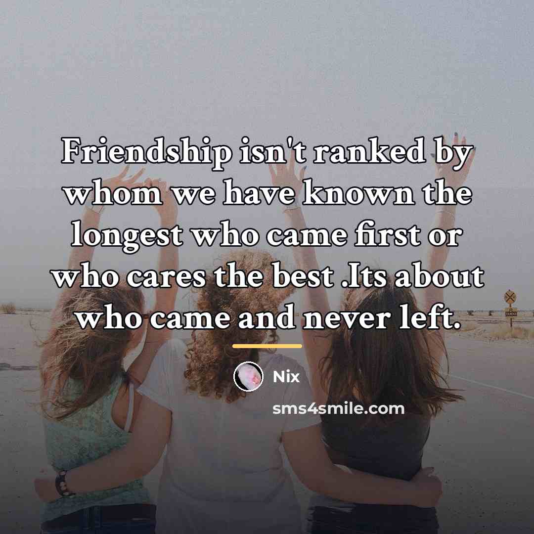 “Friendship isn't ranked by whom we have known the longest…” quote by Nix