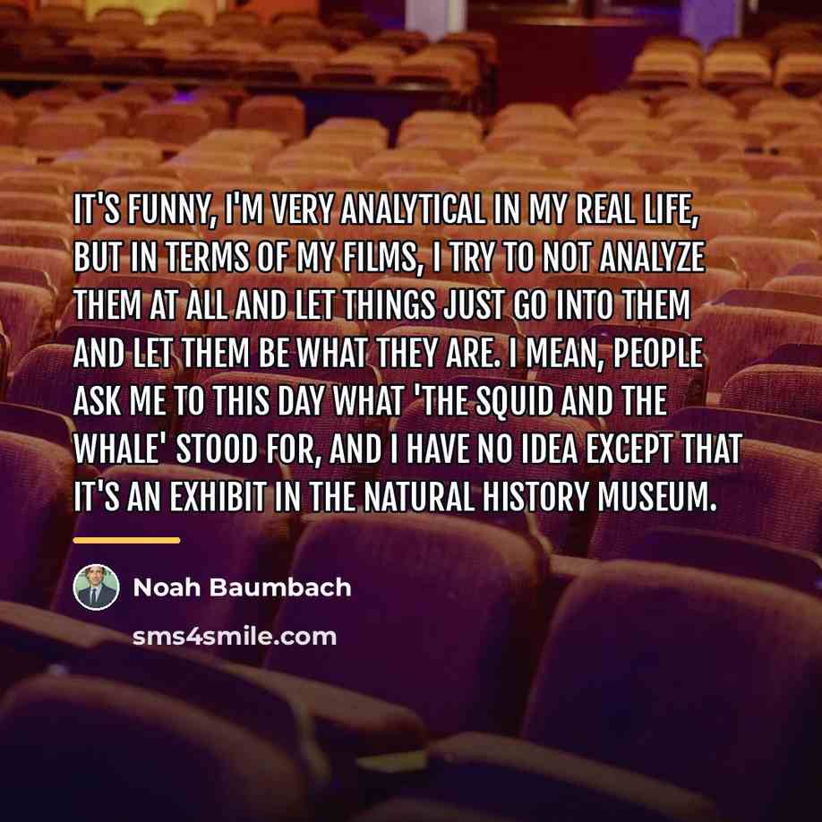 “It's funny, I'm very analytical in my real life, but…” quote by Noah Baumbach
