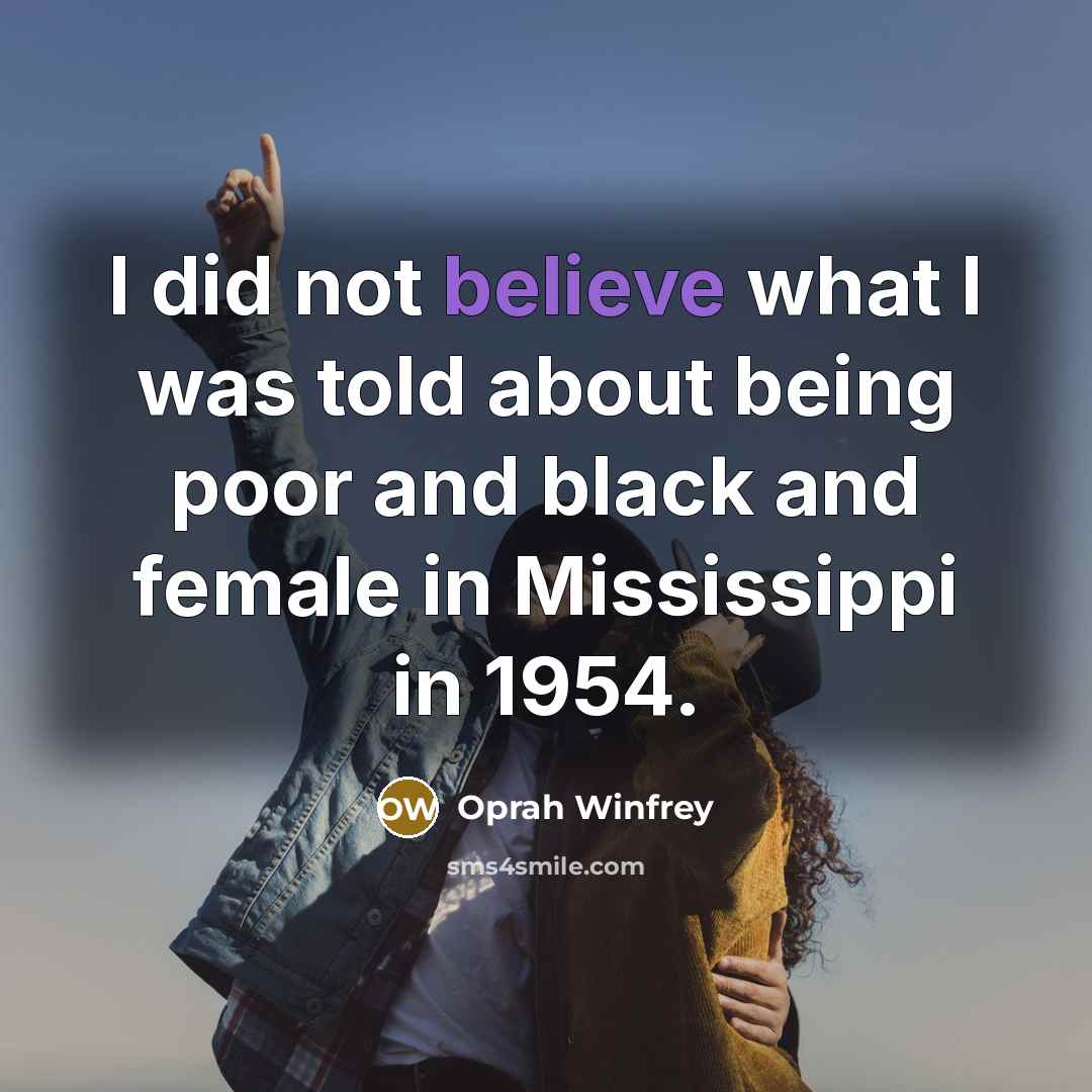 “I did not believe what I was told about being…” quote by Oprah Winfrey