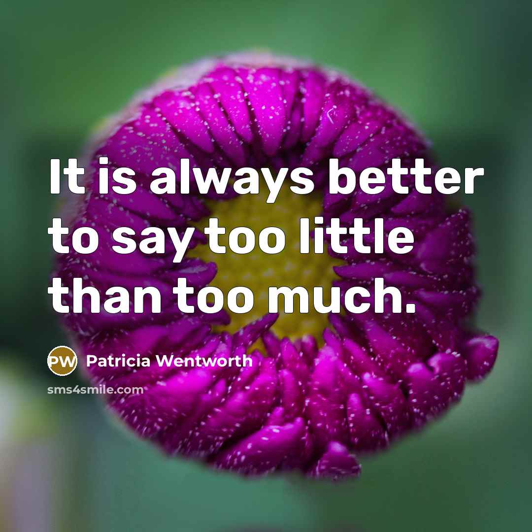 “It is always better to say too little than too…” quote by Patricia Wentworth