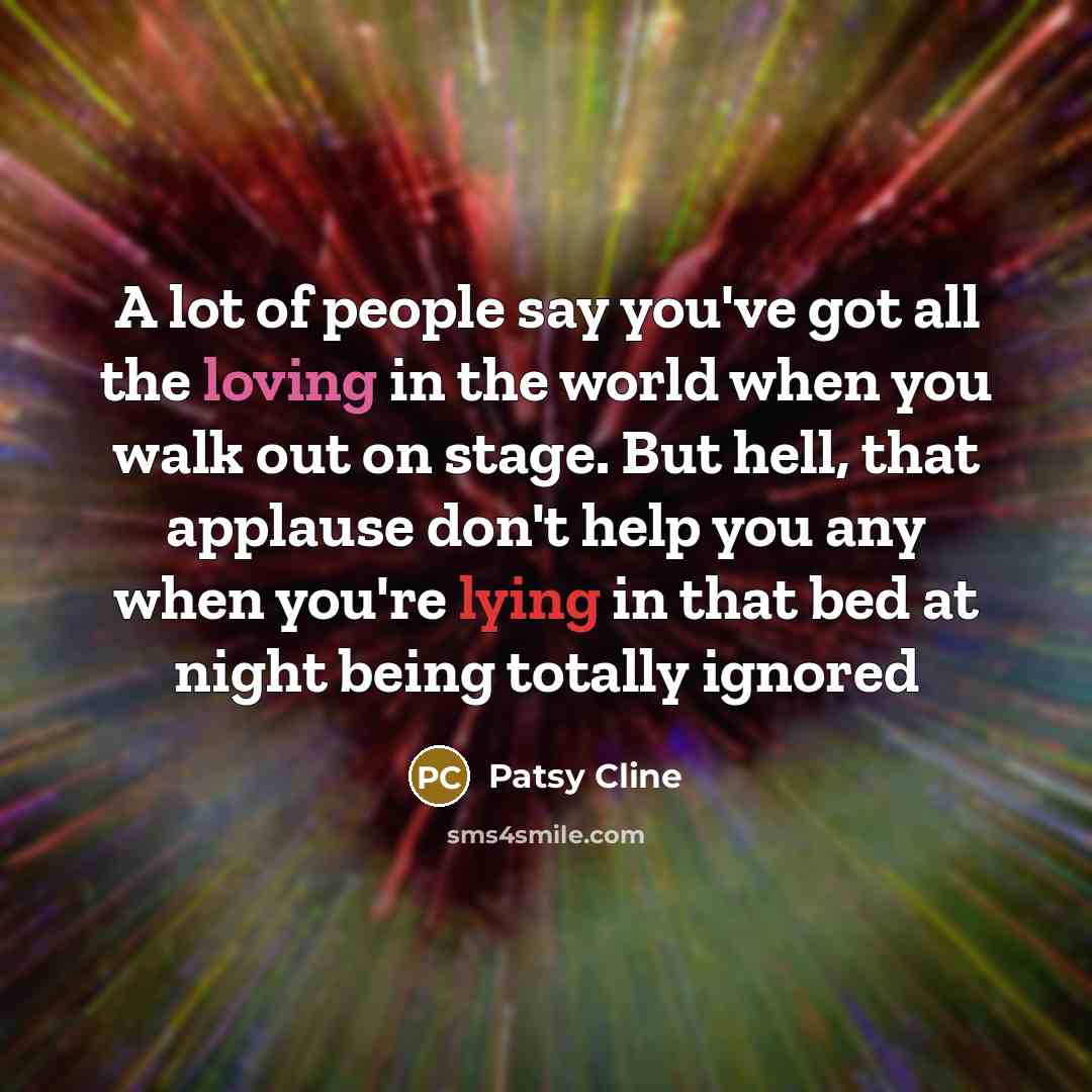 “A lot of people say you've got all the loving…” quote by Patsy Cline