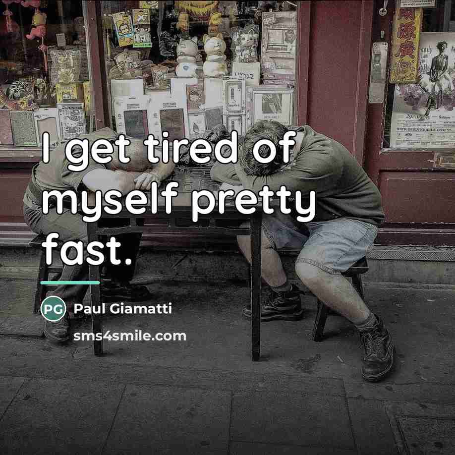 “I get tired of myself pretty fast.…” quote by Paul Giamatti