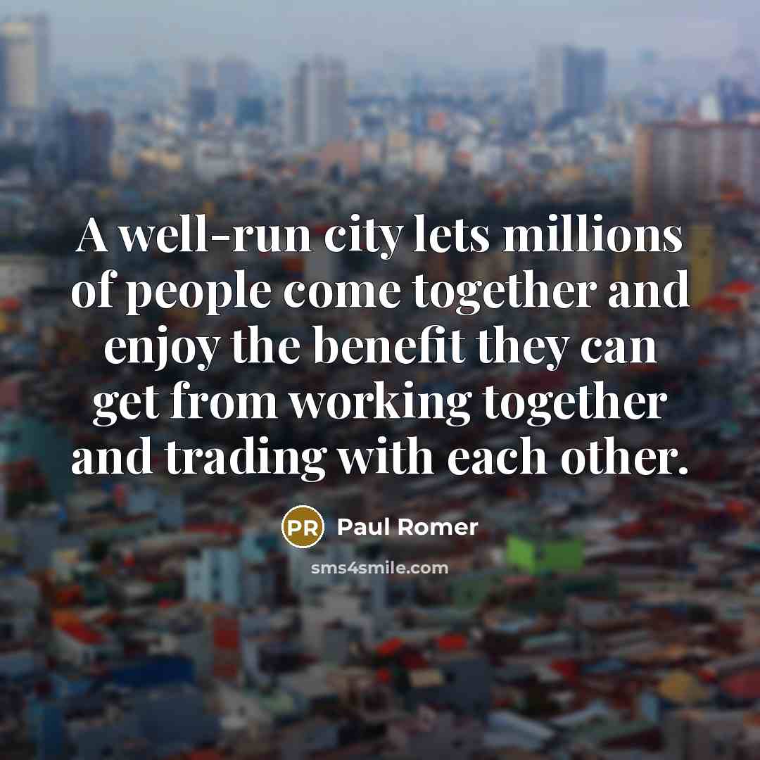“A well-run city lets millions of people come together and…” quote by Paul Romer