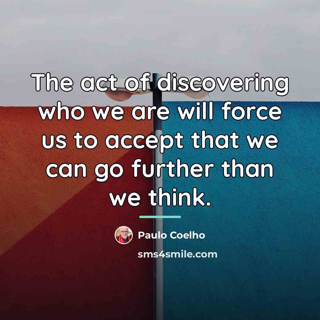 “The act of discovering who we are will force us…” quote by Paulo Coelho