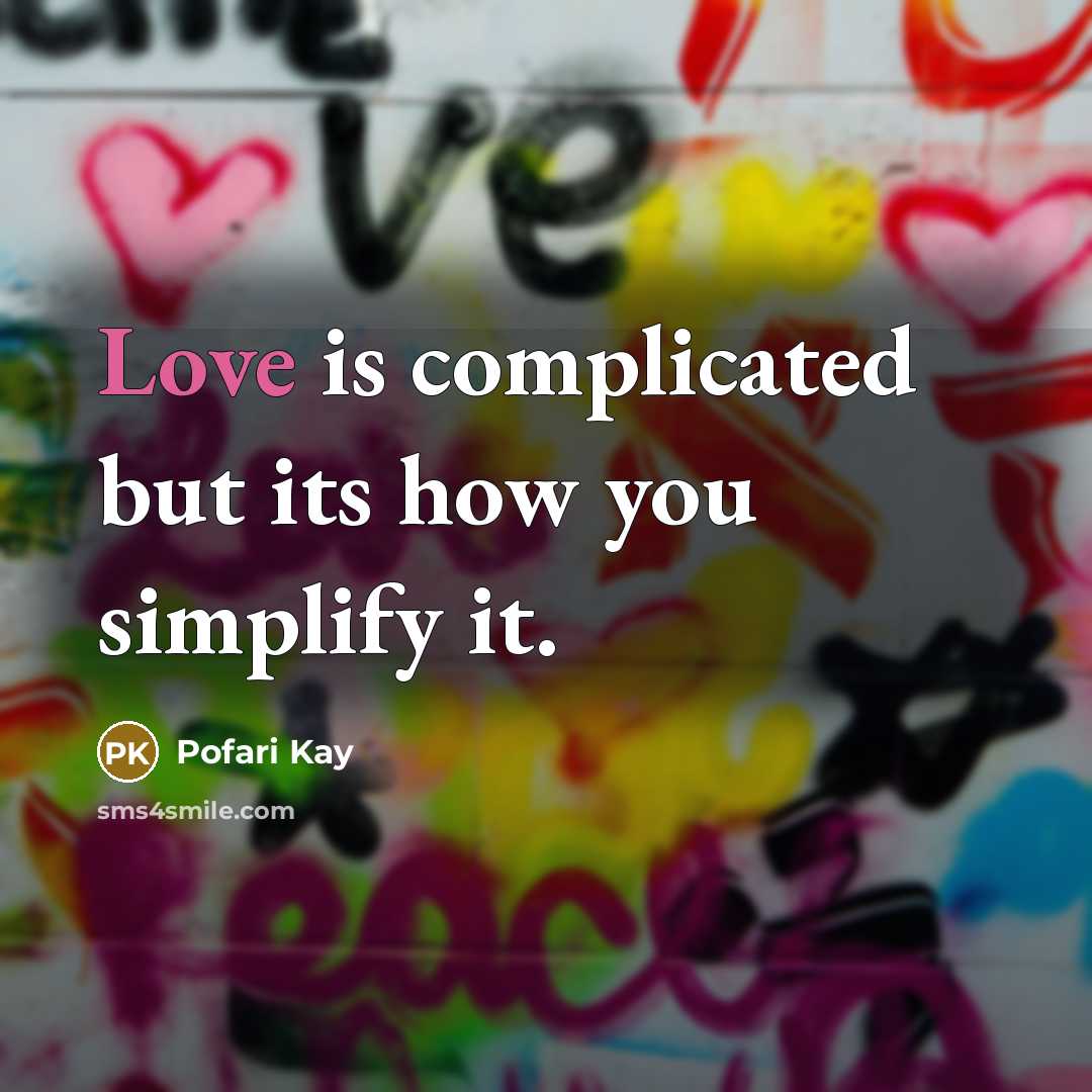“Love is complicated but its how you simplify it.…” quote by Pofari Kay
