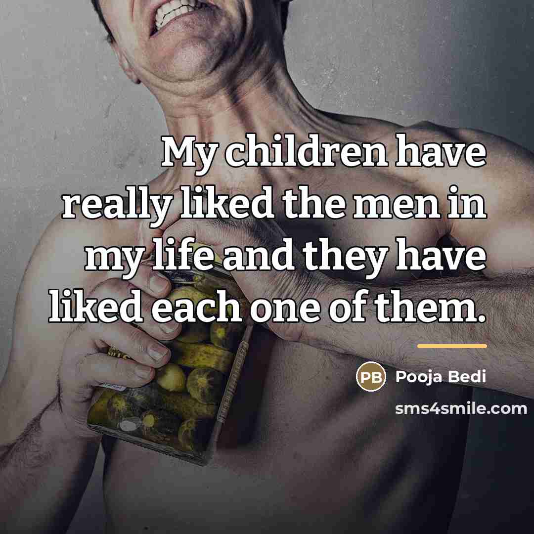 “My children have really liked the men in my life…” quote by Pooja Bedi