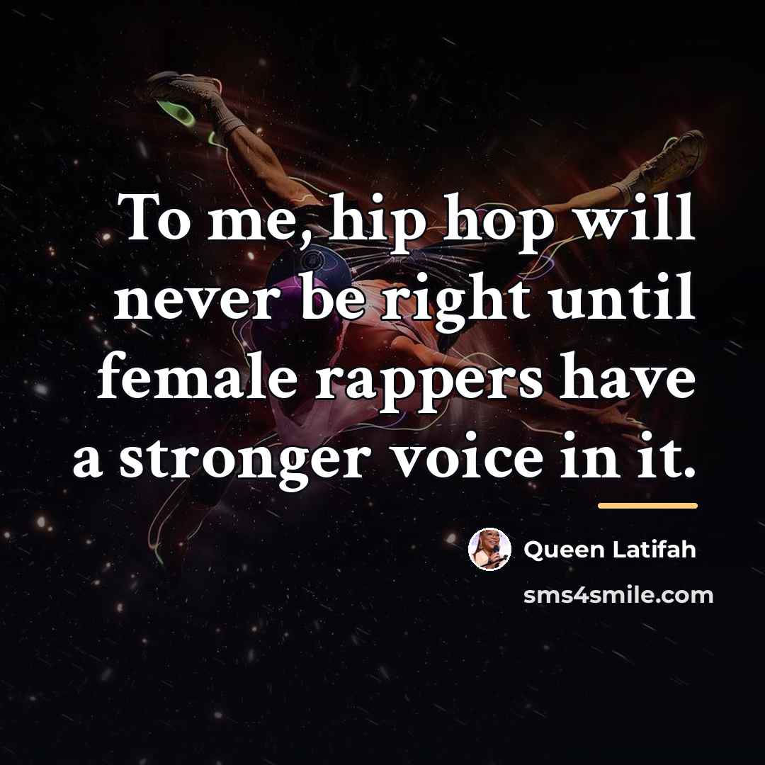 “To me, hip hop will never be right until female…” quote by Queen Latifah