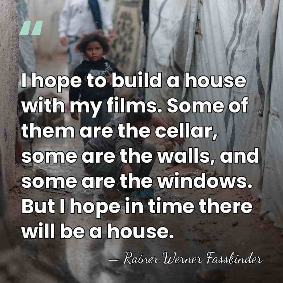 I hope to build a house with my films. Some of them&hellip; - Rainer Werner Fassbinder