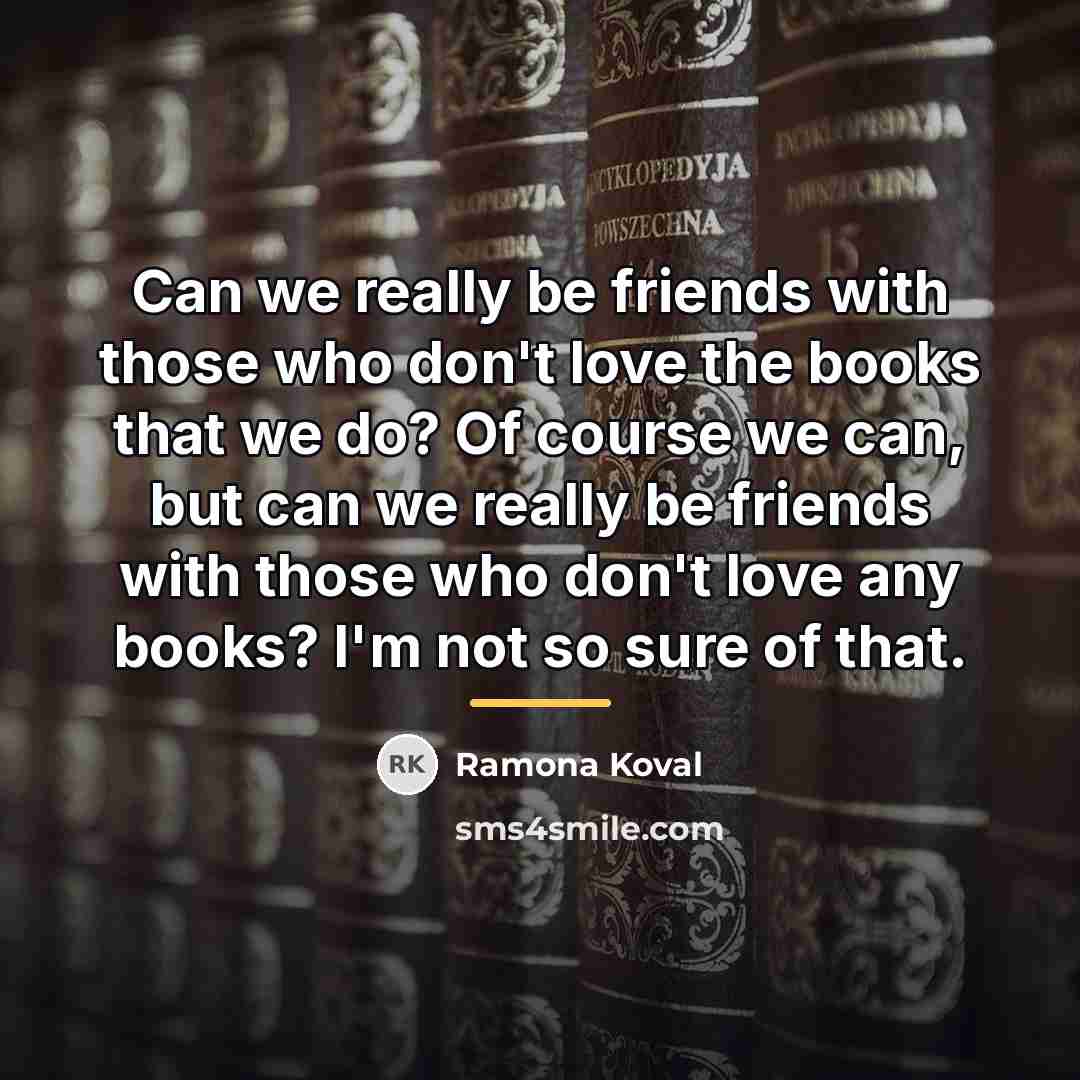 “Can we really be friends with those who don't love…” quote by Ramona Koval