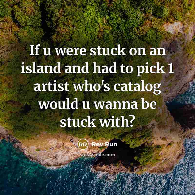 “If u were stuck on an island and had to…” quote by Rev Run