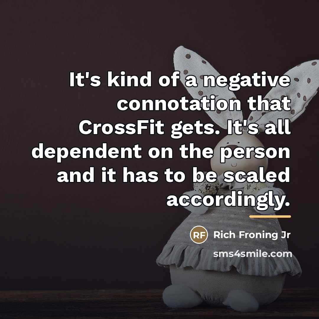 “It's kind of a negative connotation that CrossFit gets. It's…” quote by Rich Froning Jr