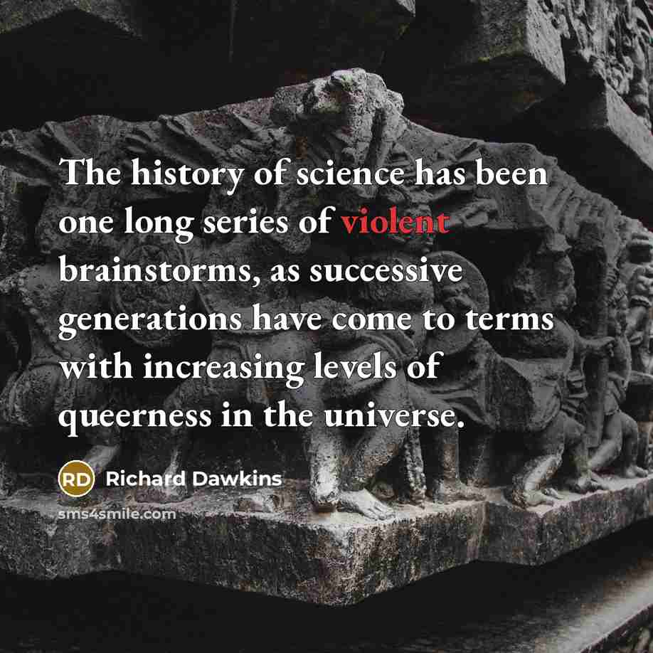 “The history of science has been one long series of…” quote by Richard Dawkins
