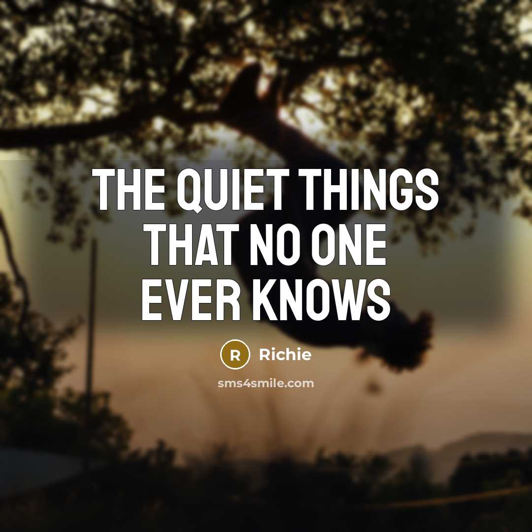 “The quiet things that no one ever knows…” quote by Richie