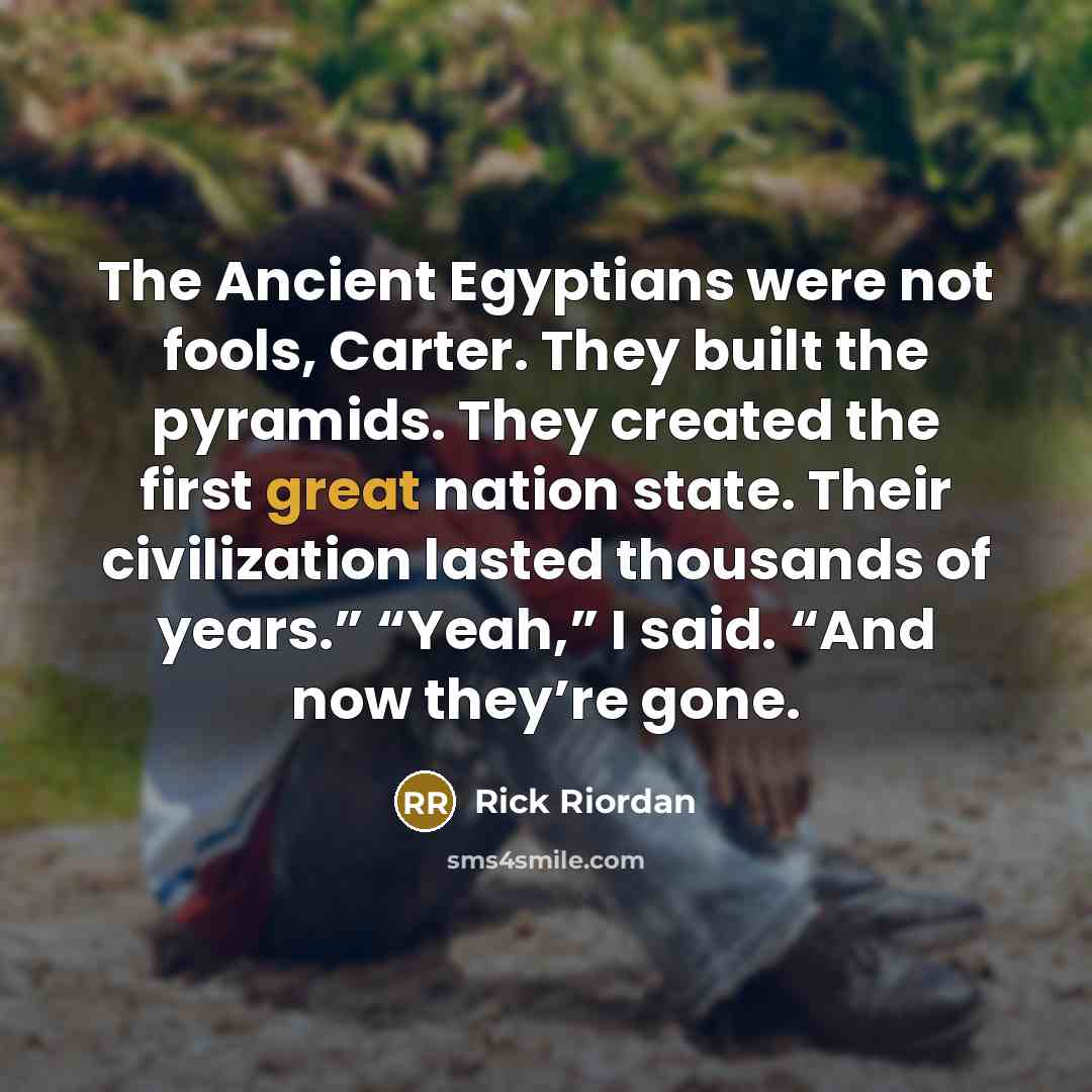 “The Ancient Egyptians were not fools, Carter. They built the…” quote by Rick Riordan