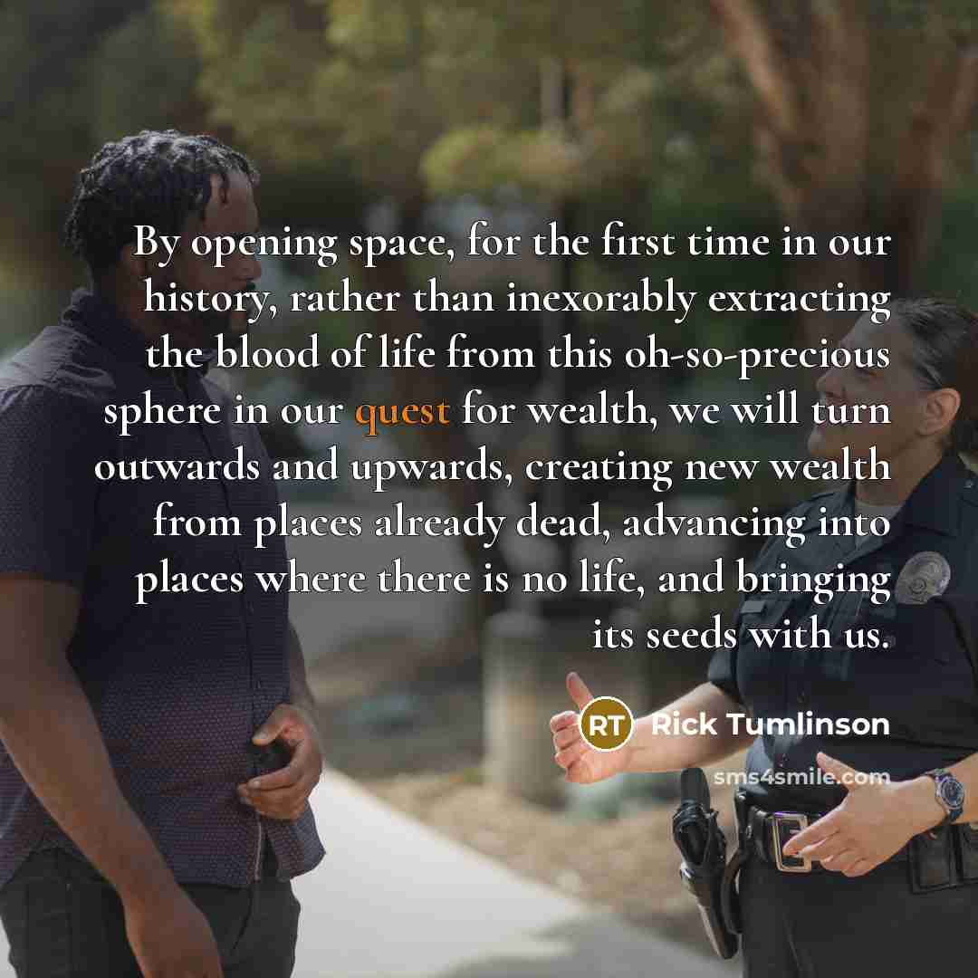 “By opening space, for the first time in our history,…” quote by Rick Tumlinson