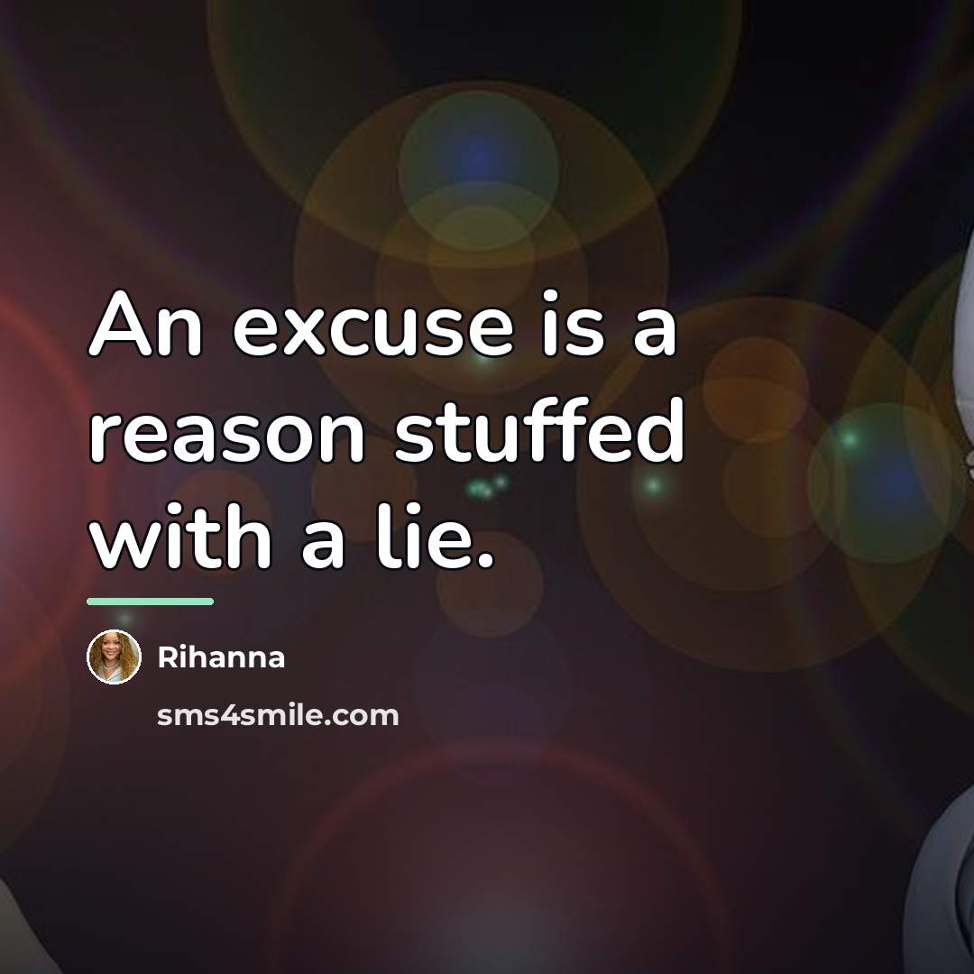 “An excuse is a reason stuffed with a lie.…” quote by Rihanna