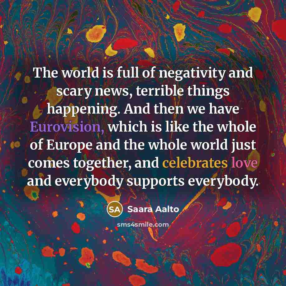 “The world is full of negativity and scary news, terrible…” quote by Saara Aalto
