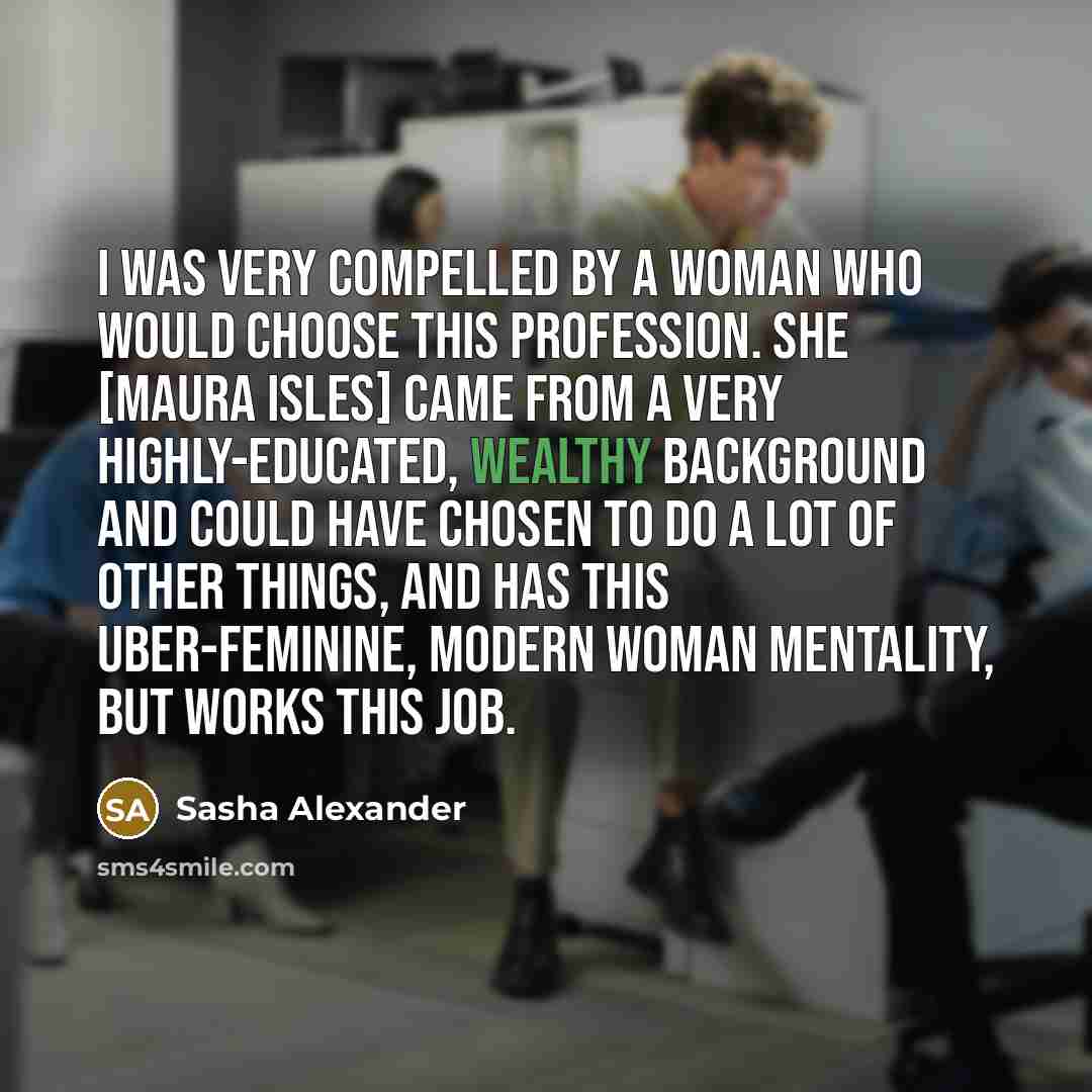 “I was very compelled by a woman who would choose…” quote by Sasha Alexander