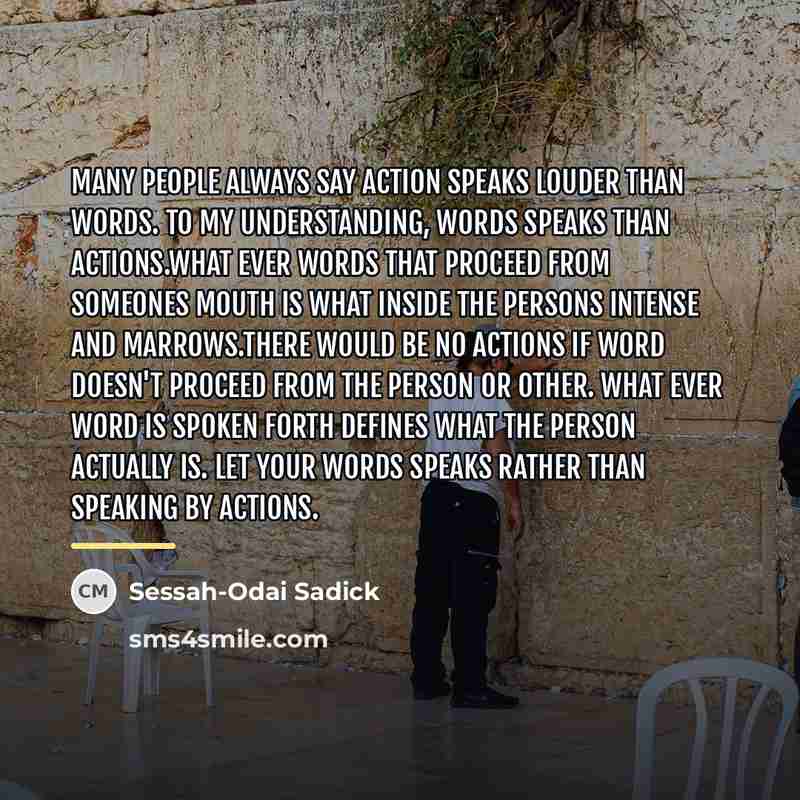 “Many people always say action speaks louder than words. to…” quote by Sessah-Odai Sadick