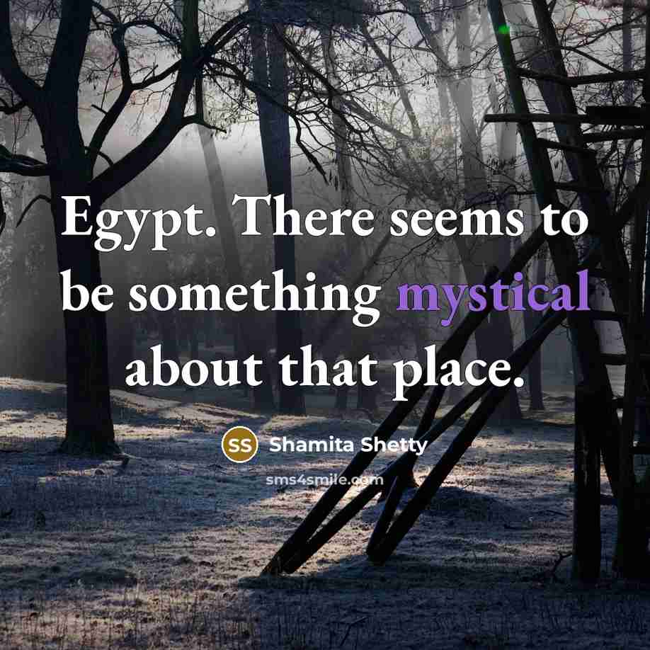 “Egypt. There seems to be something mystical about that place.…” quote by Shamita Shetty