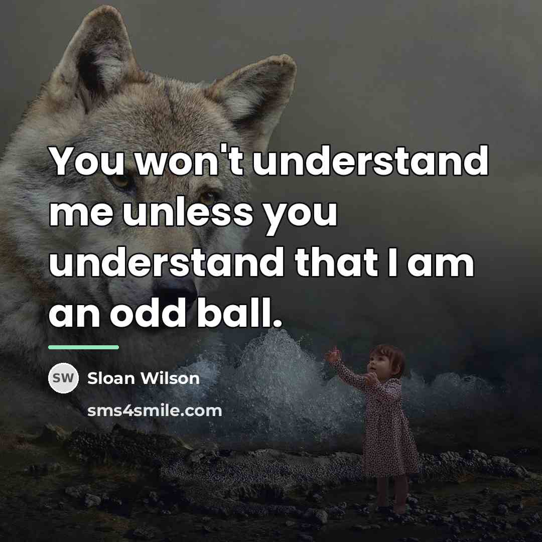 “You won't understand me unless you understand that I am…” quote by Sloan Wilson