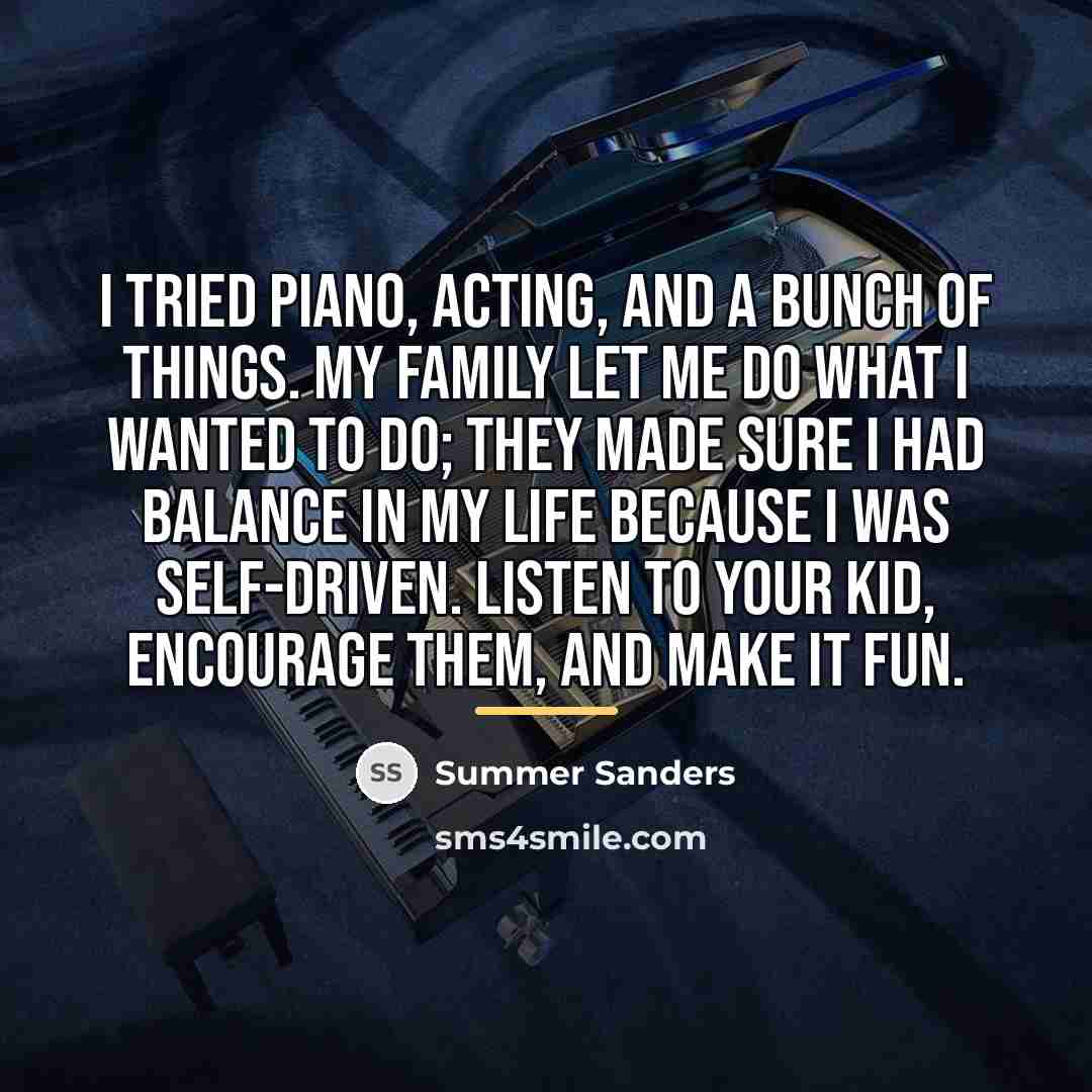 “I tried piano, acting, and a bunch of things. My…” quote by Summer Sanders