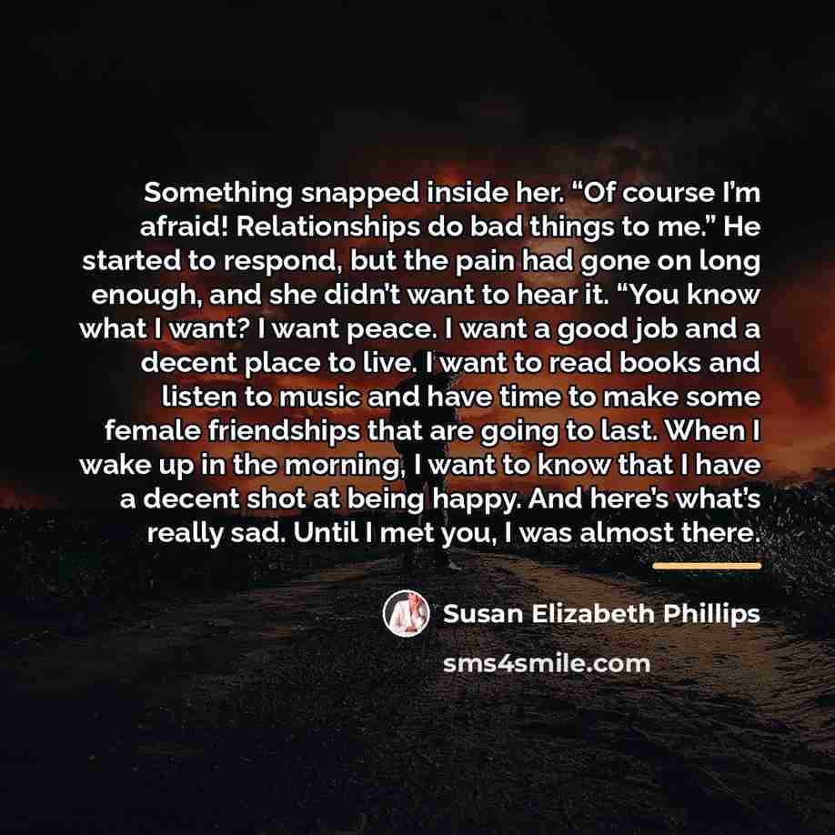 “Something snapped inside her. “Of course I’m afraid! Relationships do…” quote by Susan Elizabeth Phillips