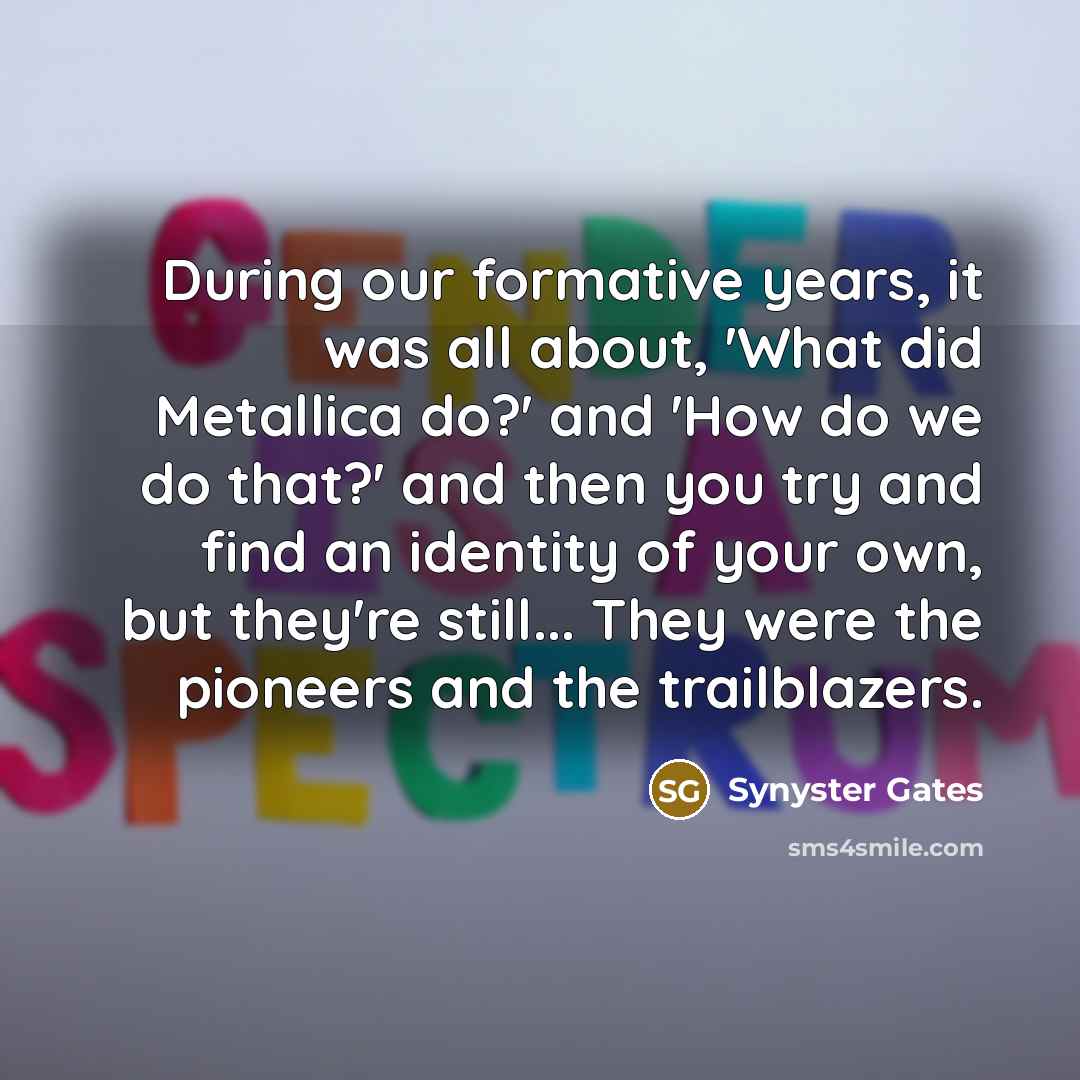 “During our formative years, it was all about, 'What did…” quote by Synyster Gates