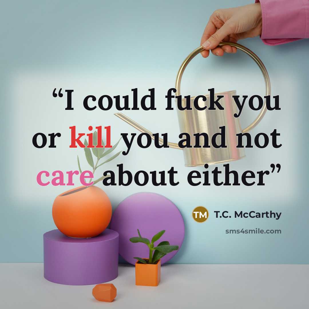 “I could fuck you or kill you and not care about either” quote by T.C. McCarthy