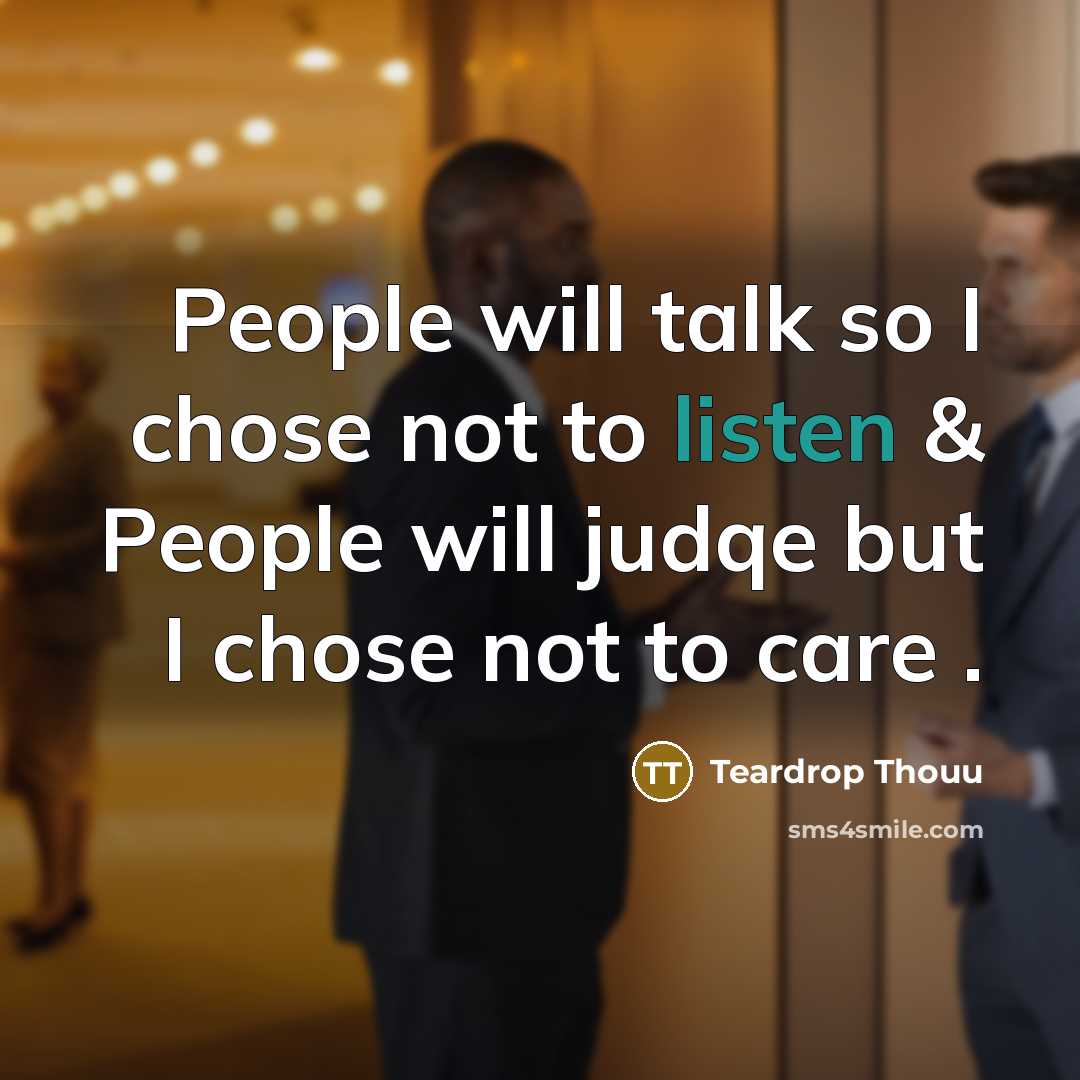 “People will talk so I chose not to listen &…” quote by Teardrop Thouu