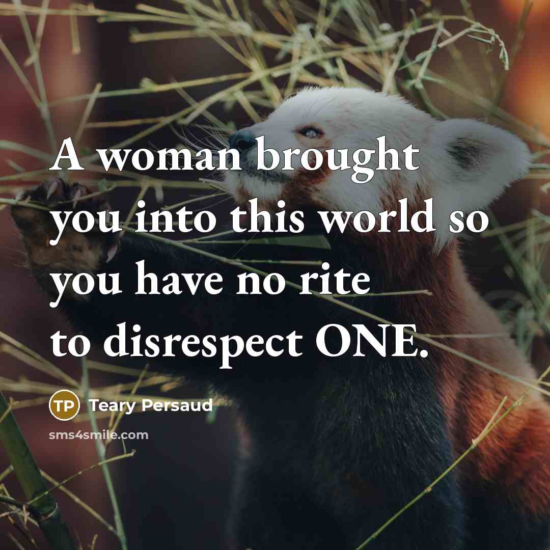 “A woman brought you into this world so you have…” quote by Teary Persaud