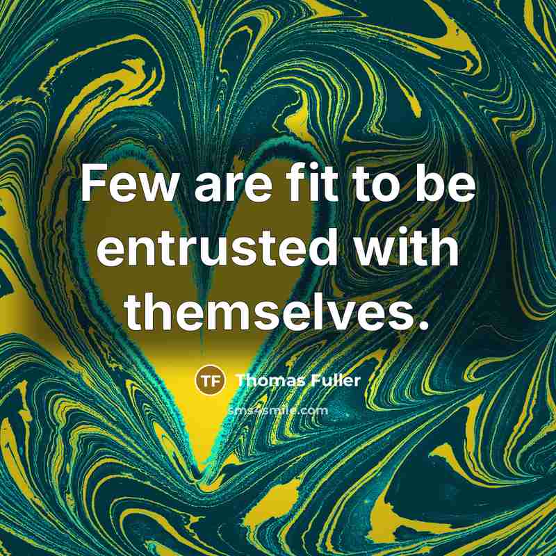 “Few are fit to be entrusted with themselves.…” quote by Thomas Fuller