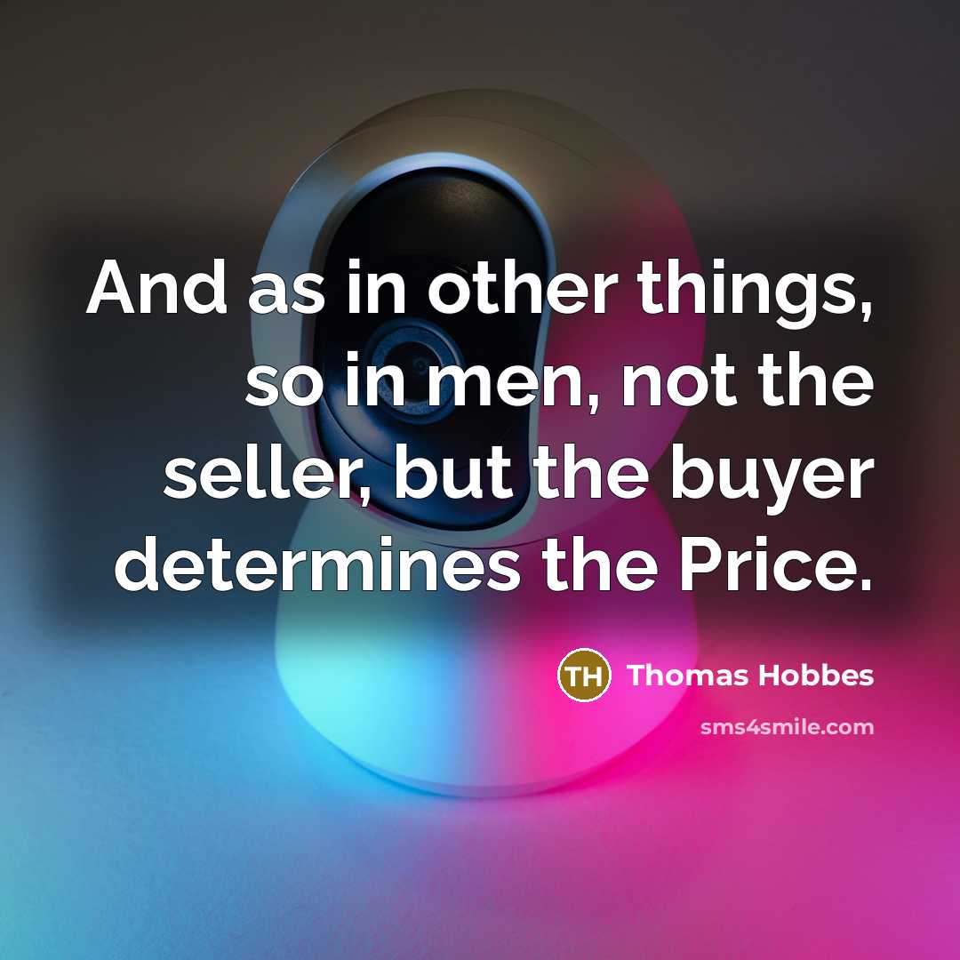 “And as in other things, so in men, not the…” quote by Thomas Hobbes