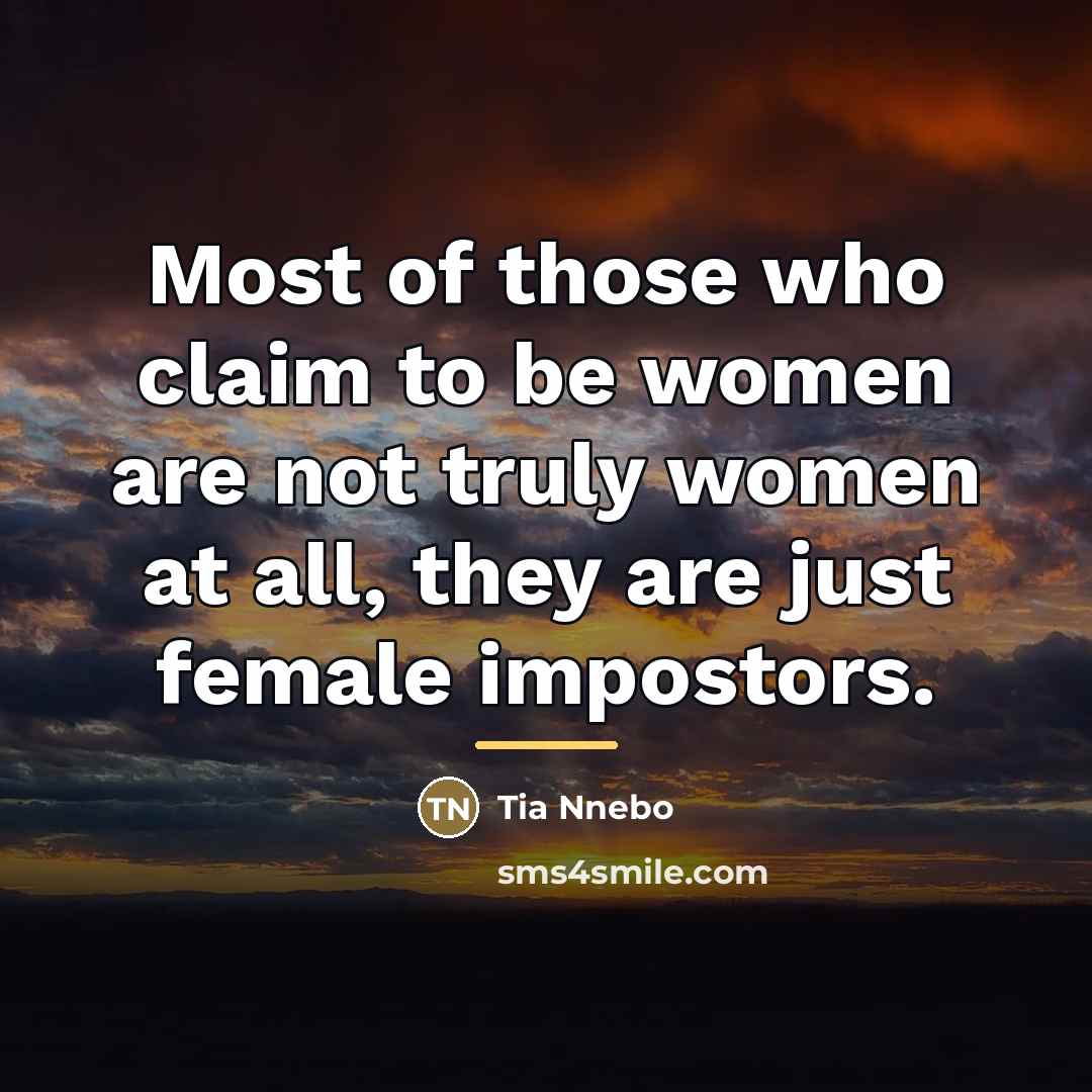 “Most of those who claim to be women are not…” quote by Tia Nnebo