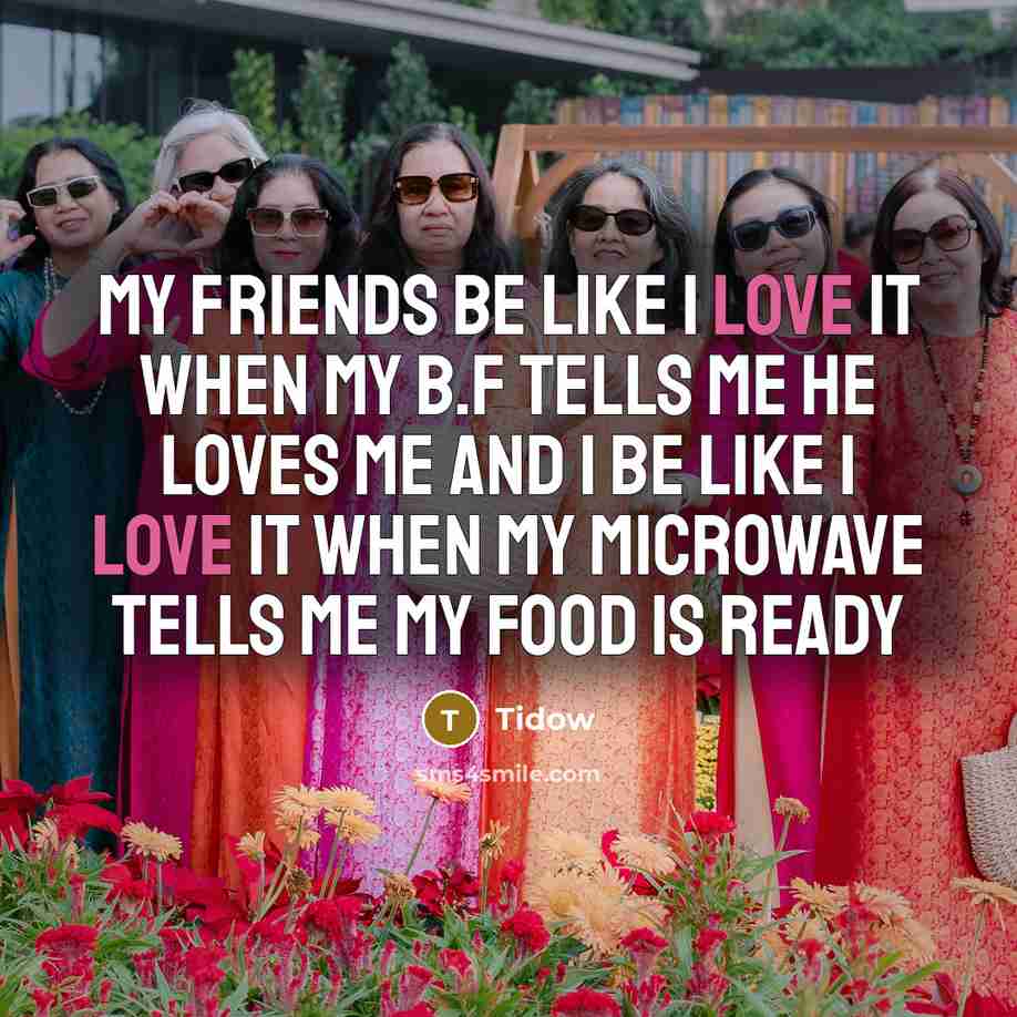“My friends be like I love it when my b.f…” quote by Tidow