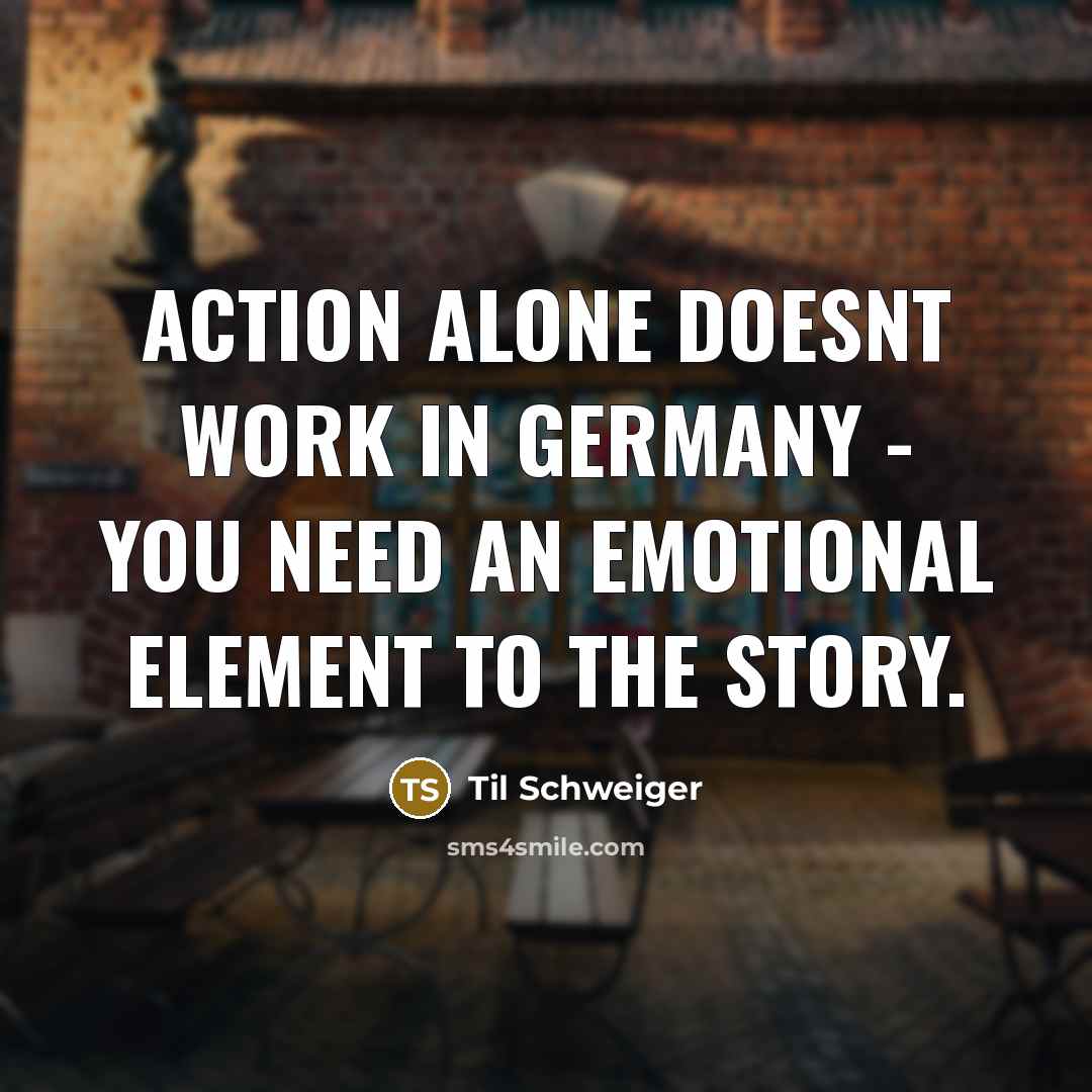 “Action alone doesnt work in Germany - you need an…” quote by Til Schweiger