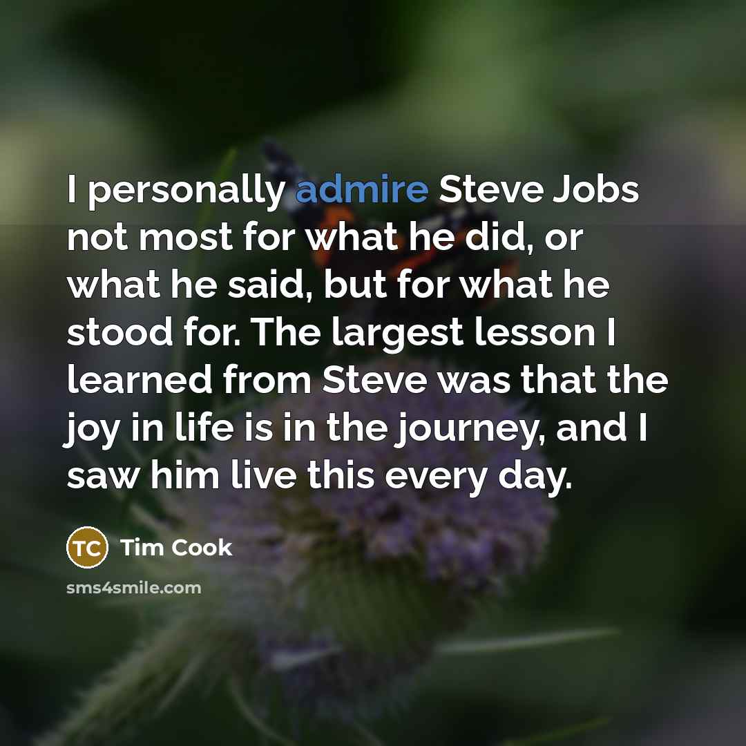 “I personally admire Steve Jobs not most for what he…” quote by Tim Cook