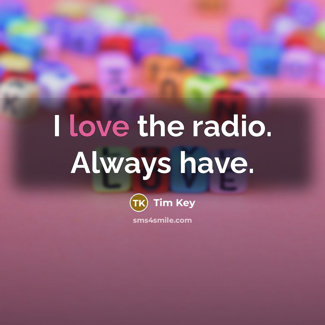 “I love the radio. Always have.…” quote by Tim Key
