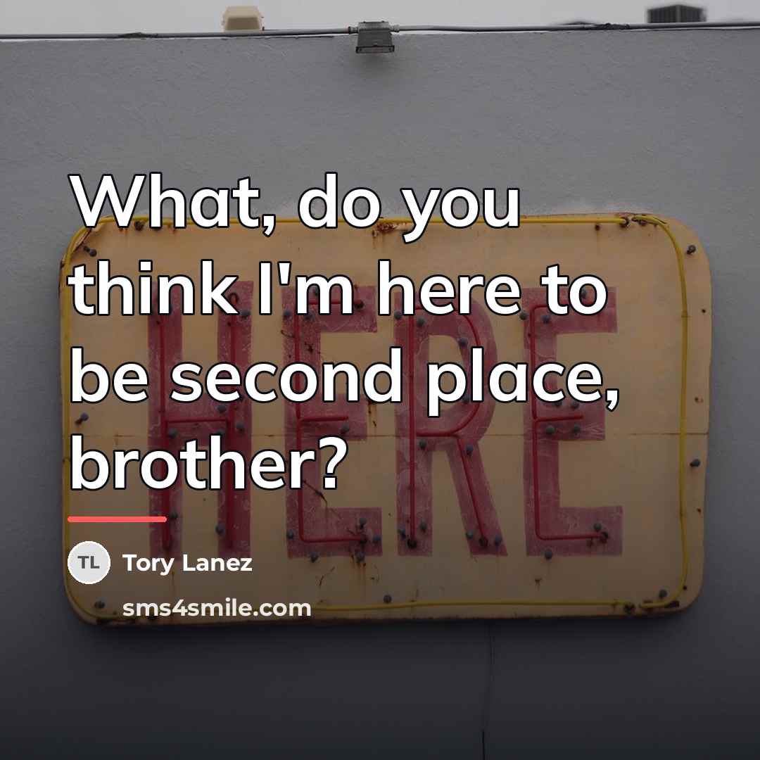 “What, do you think I'm here to be second place,…” quote by Tory Lanez