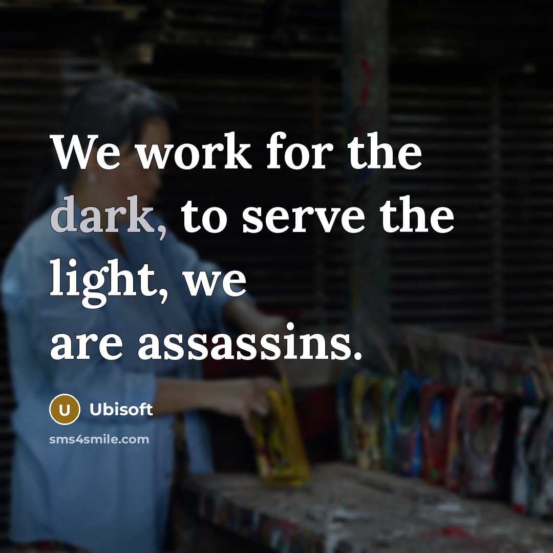 “We work for the dark, to serve the light, we…” quote by Ubisoft