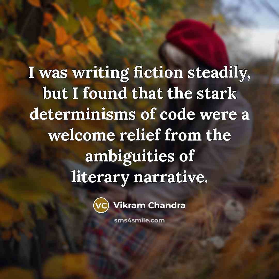 “I was writing fiction steadily, but I found that the…” quote by Vikram Chandra