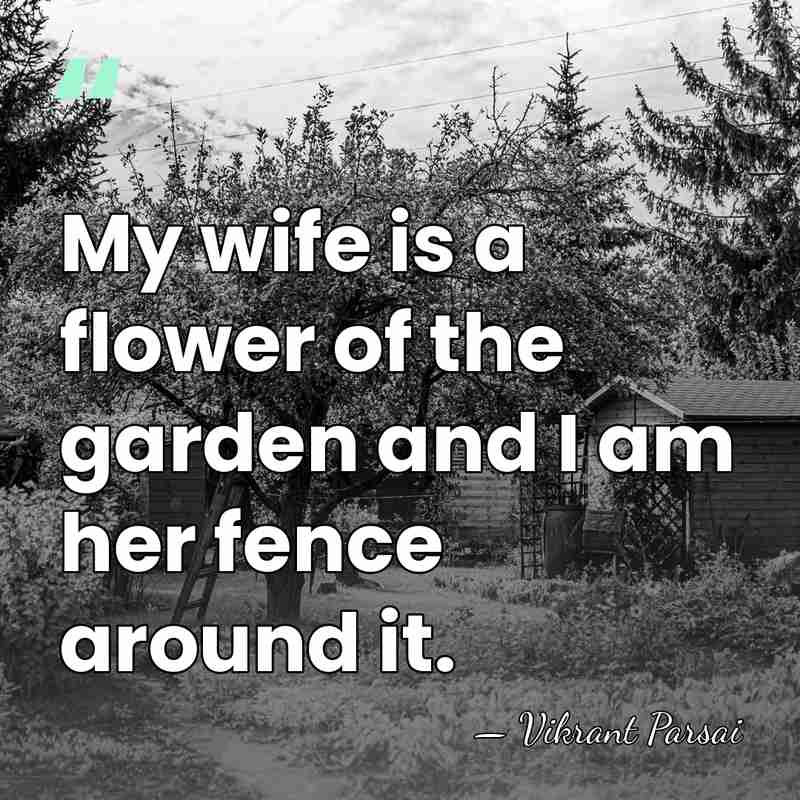My wife is a flower of the garden and I am her&hellip; - Vikrant Parsai