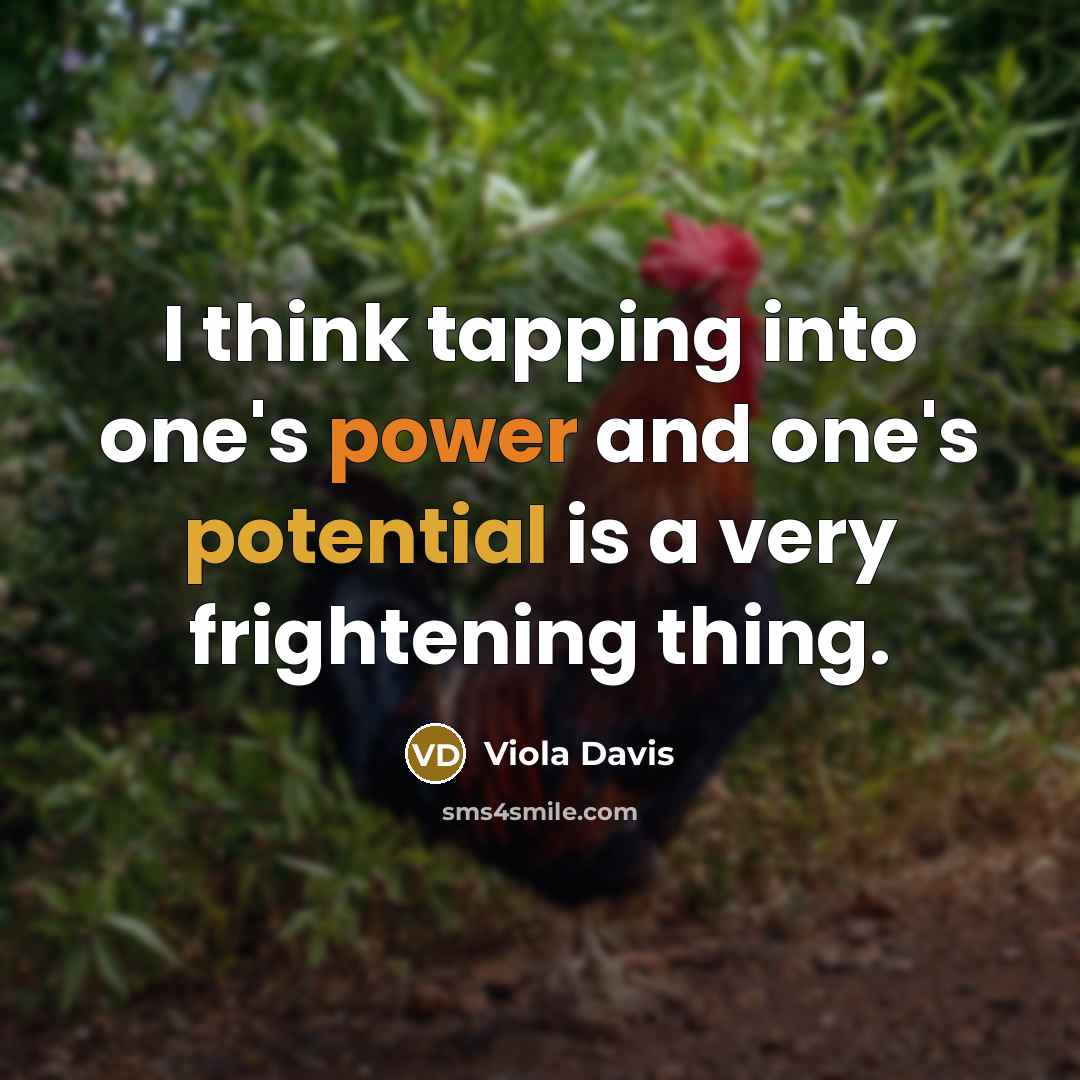 “I think tapping into one's power and one's potential is a very frightening thing.” quote by Viola Davis