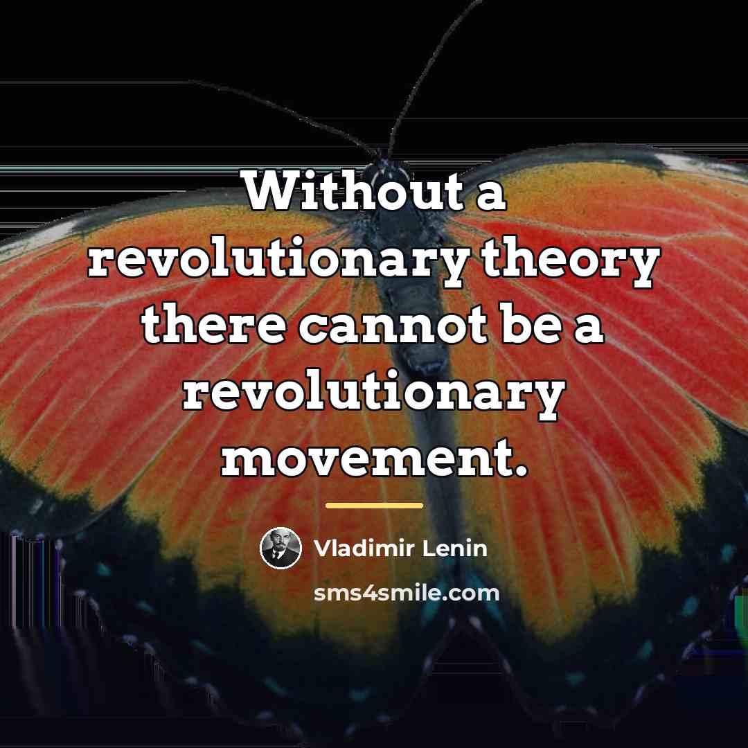 “Without a revolutionary theory there cannot be a revolutionary movement.…” quote by Vladimir Lenin