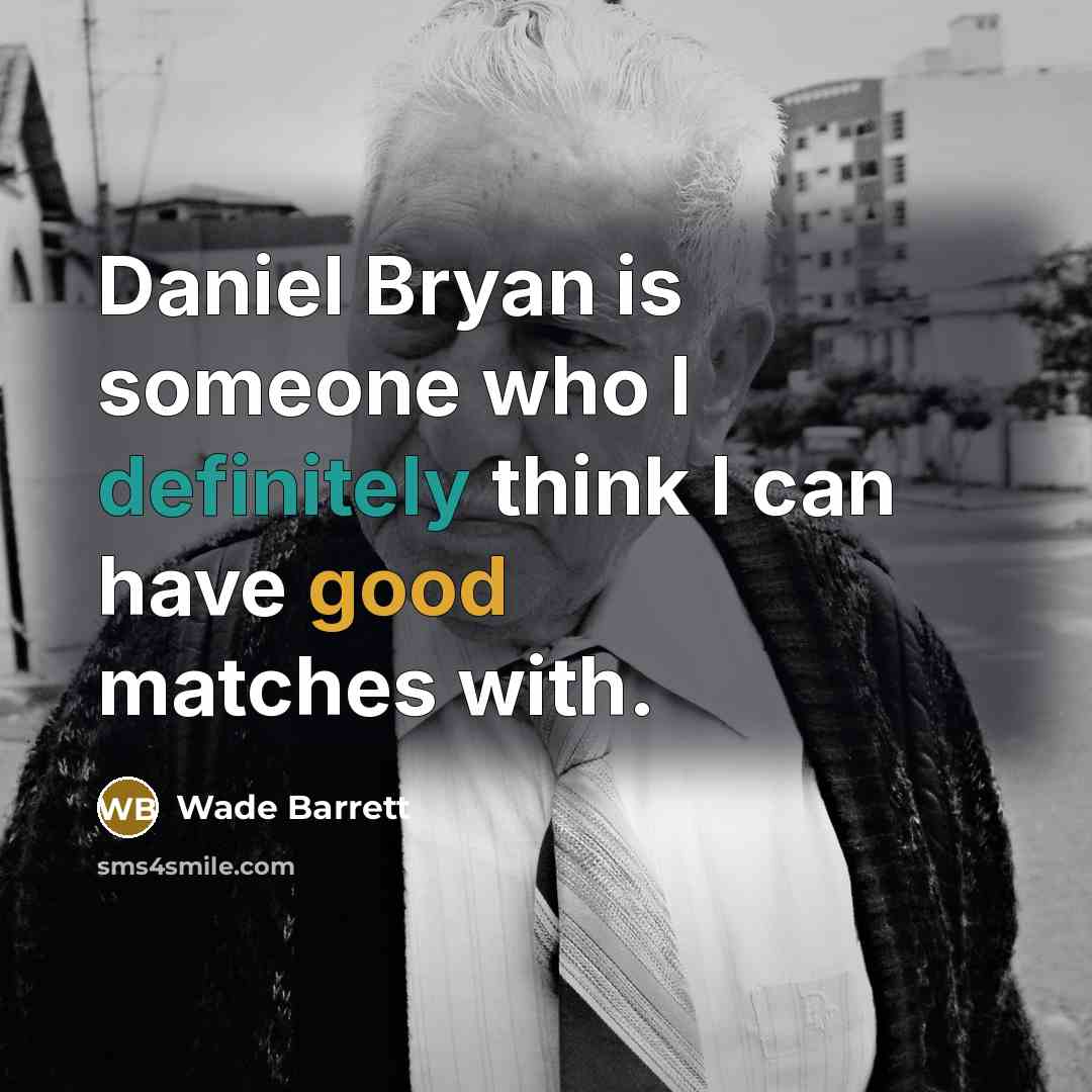“Daniel Bryan is someone who I definitely think I can have good matches with.” quote by Wade Barrett