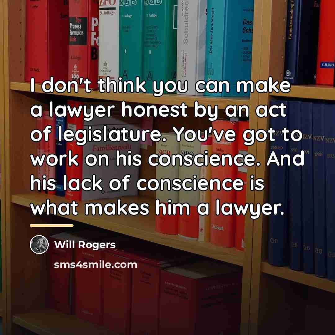 “I don't think you can make a lawyer honest by…” quote by Will Rogers