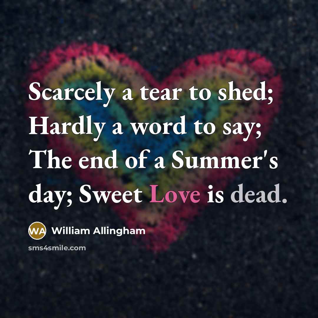 “Scarcely a tear to shed; Hardly a word to say;…” quote by William Allingham